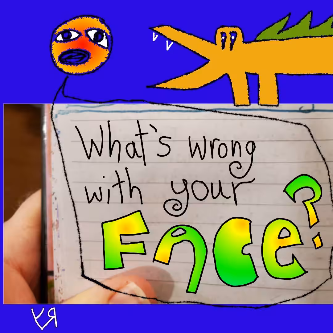 "What's Wrong with Your Face" by RFY
