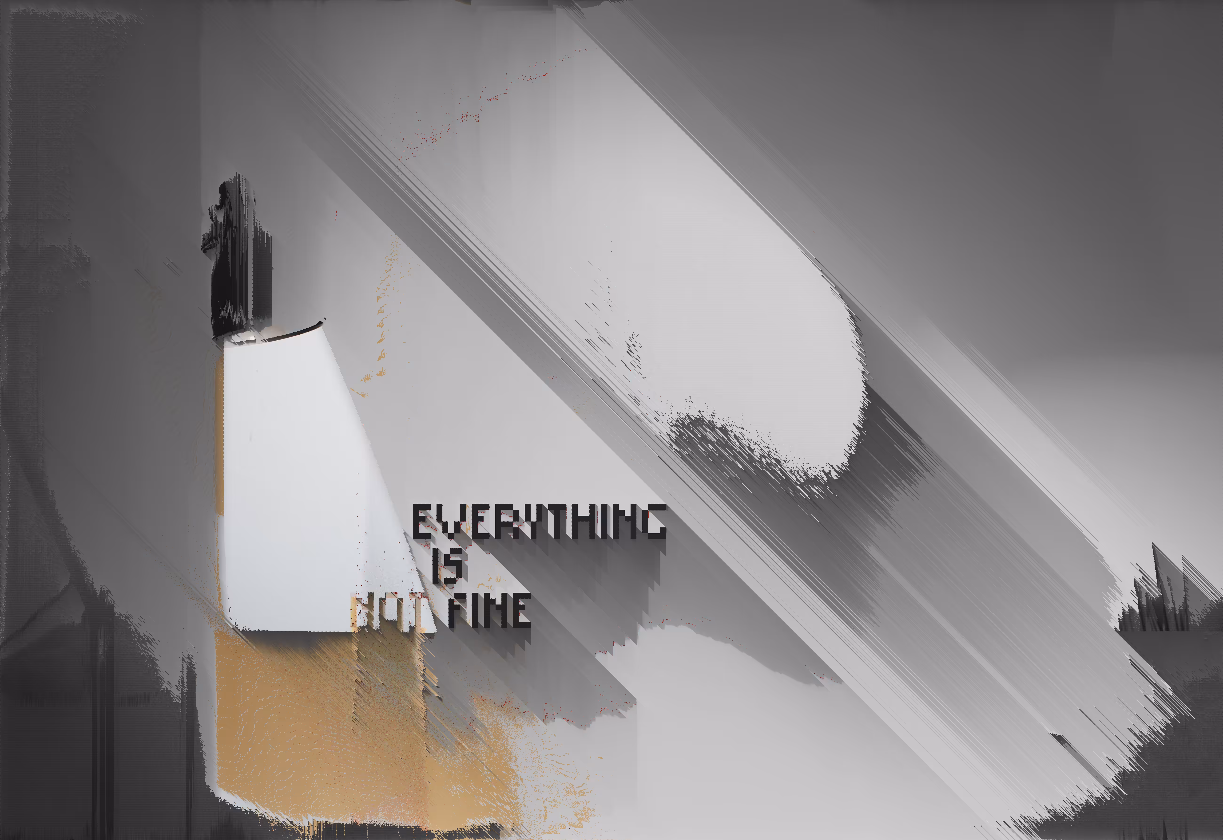 [everything is fine]