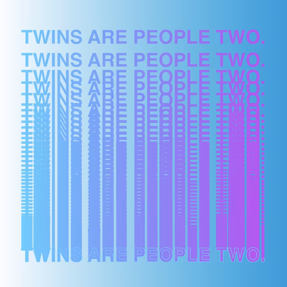 TWINS ARE PEOPLE TWO.