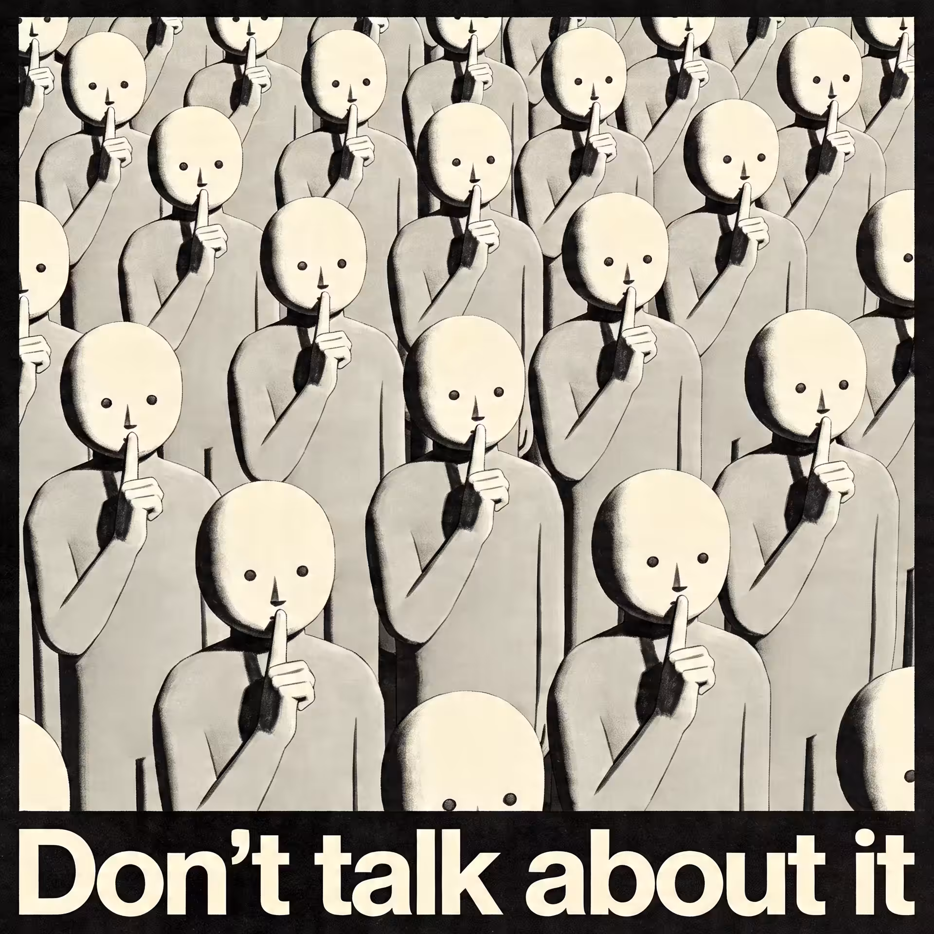 Don't talk about it!