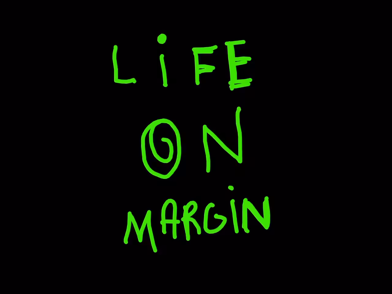 Life on margin