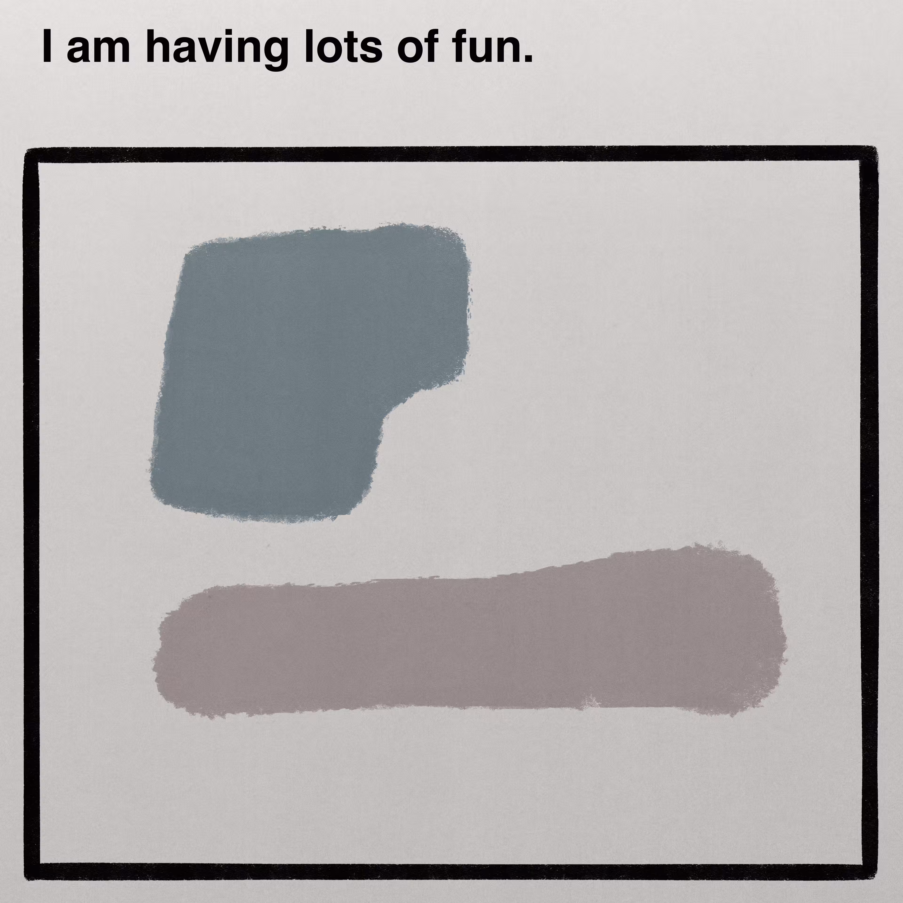 I am having lots of fun.