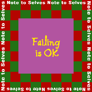Note to Selves: Failing Is OK
