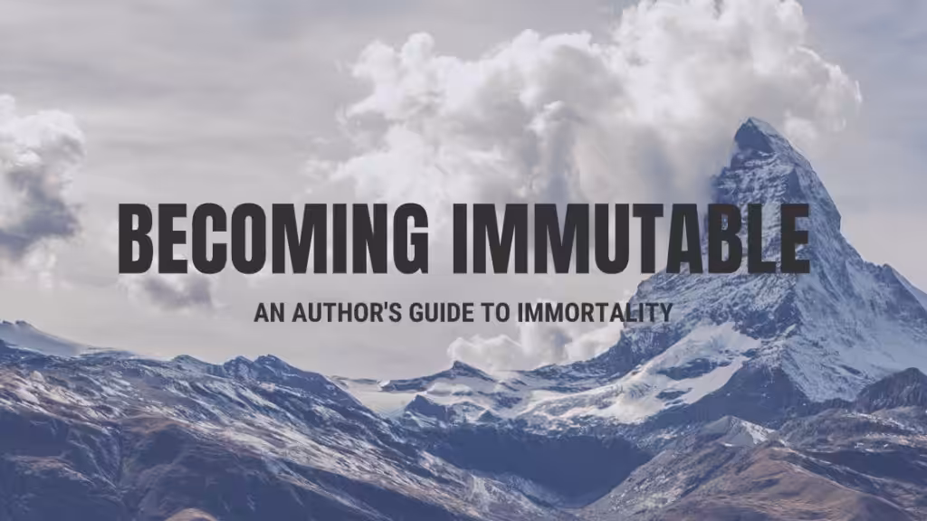 Becoming Immutable: An Author's Guide to Immortality
