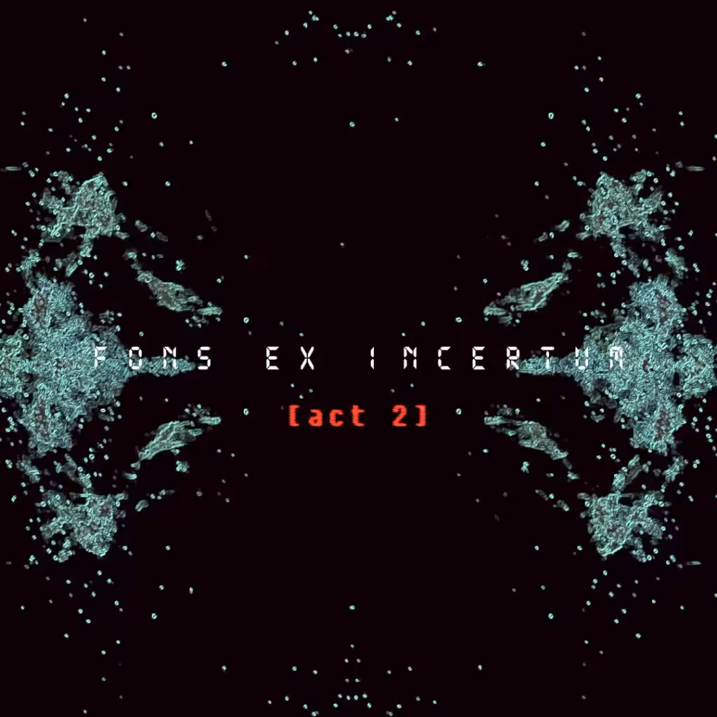Fons ex Incertum [act 2]