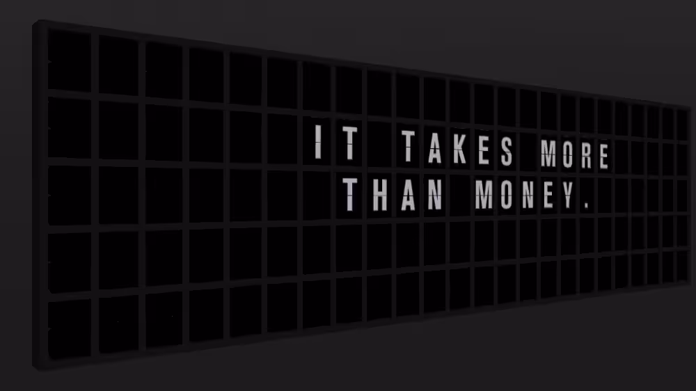 Appropriate Response: IT TAKES MORE THAN MONEY.