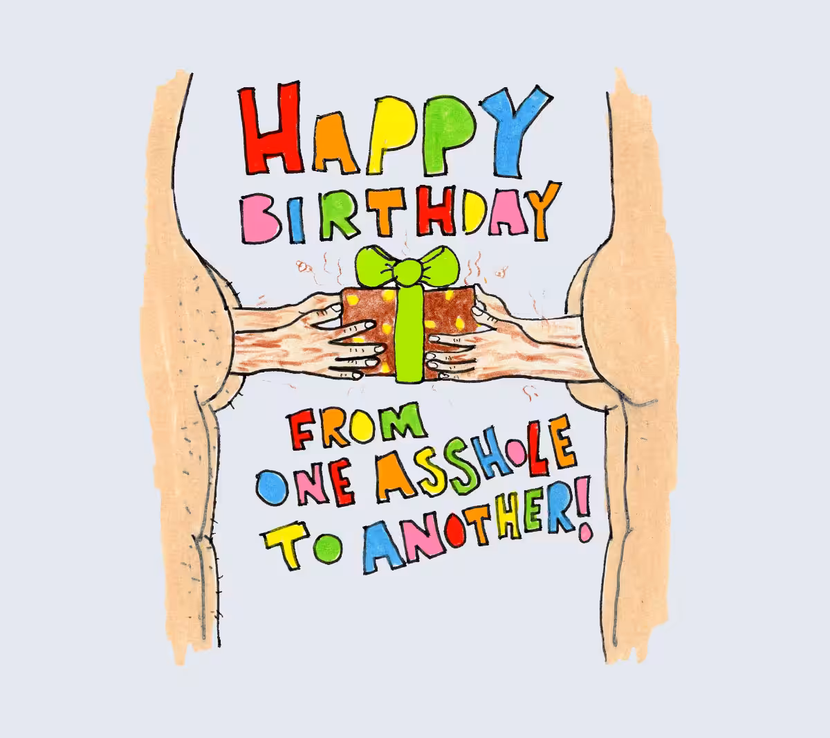 Happy Birthday from one Asshole to Another