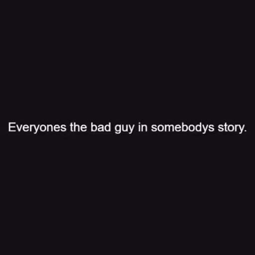 Everyones the bad gu...