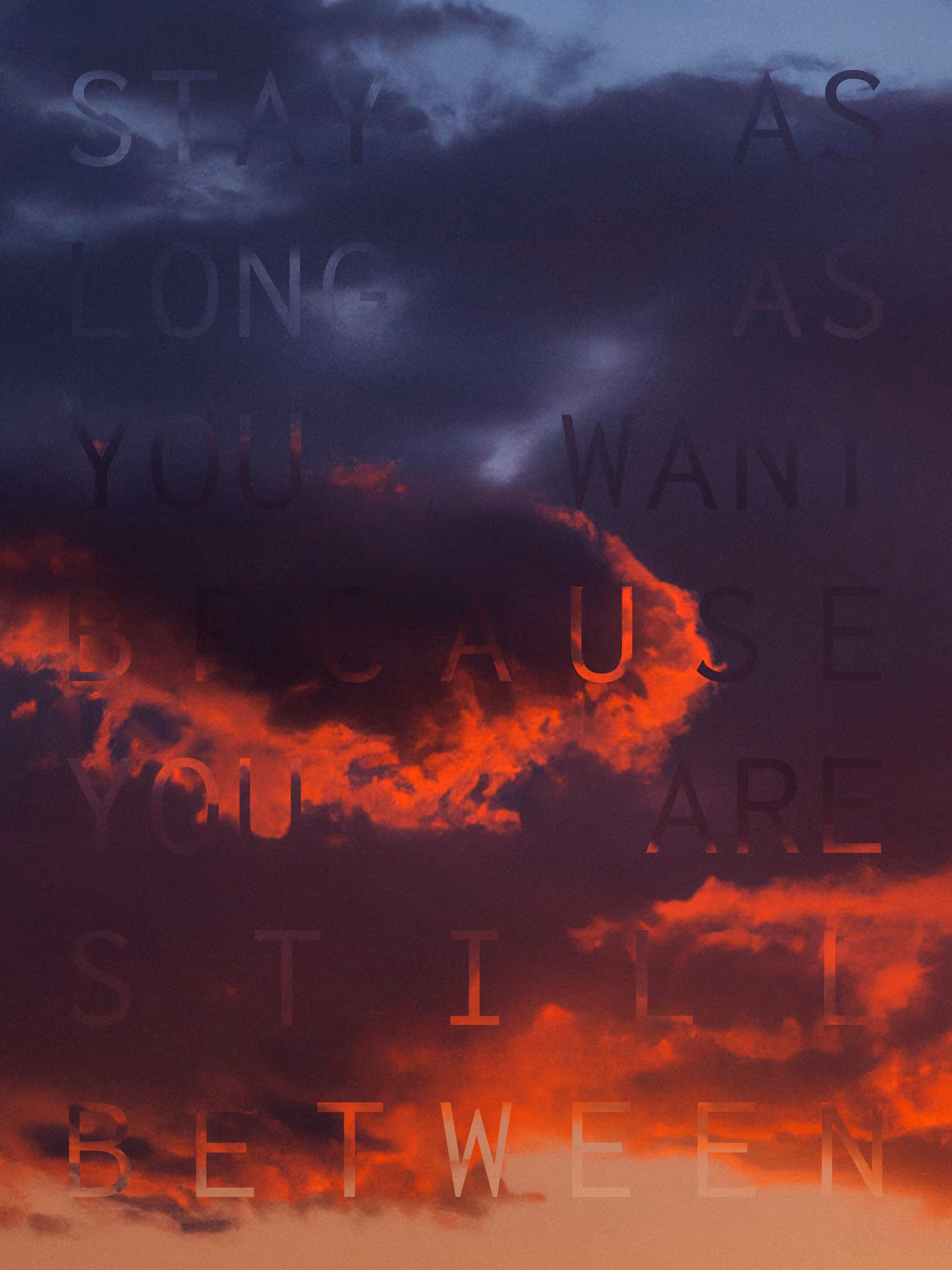 (STAY AS LONG AS YOU WANT BECAUSE YOU ARE STILL BETWEEN)