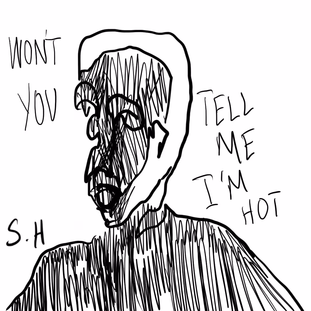 Wont you tell me I'm hot