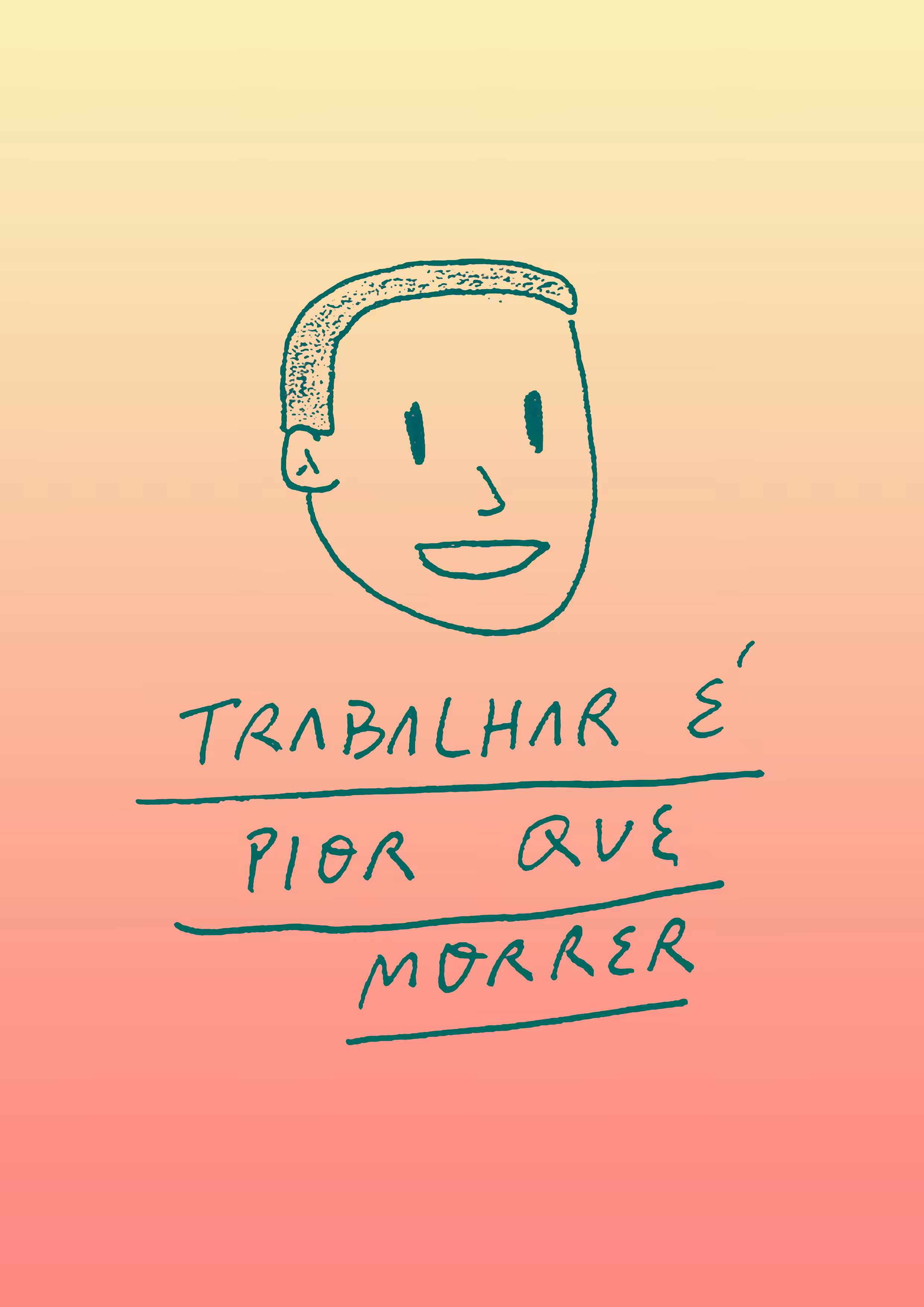 TRABALHAR É PIOR QUE MORRER