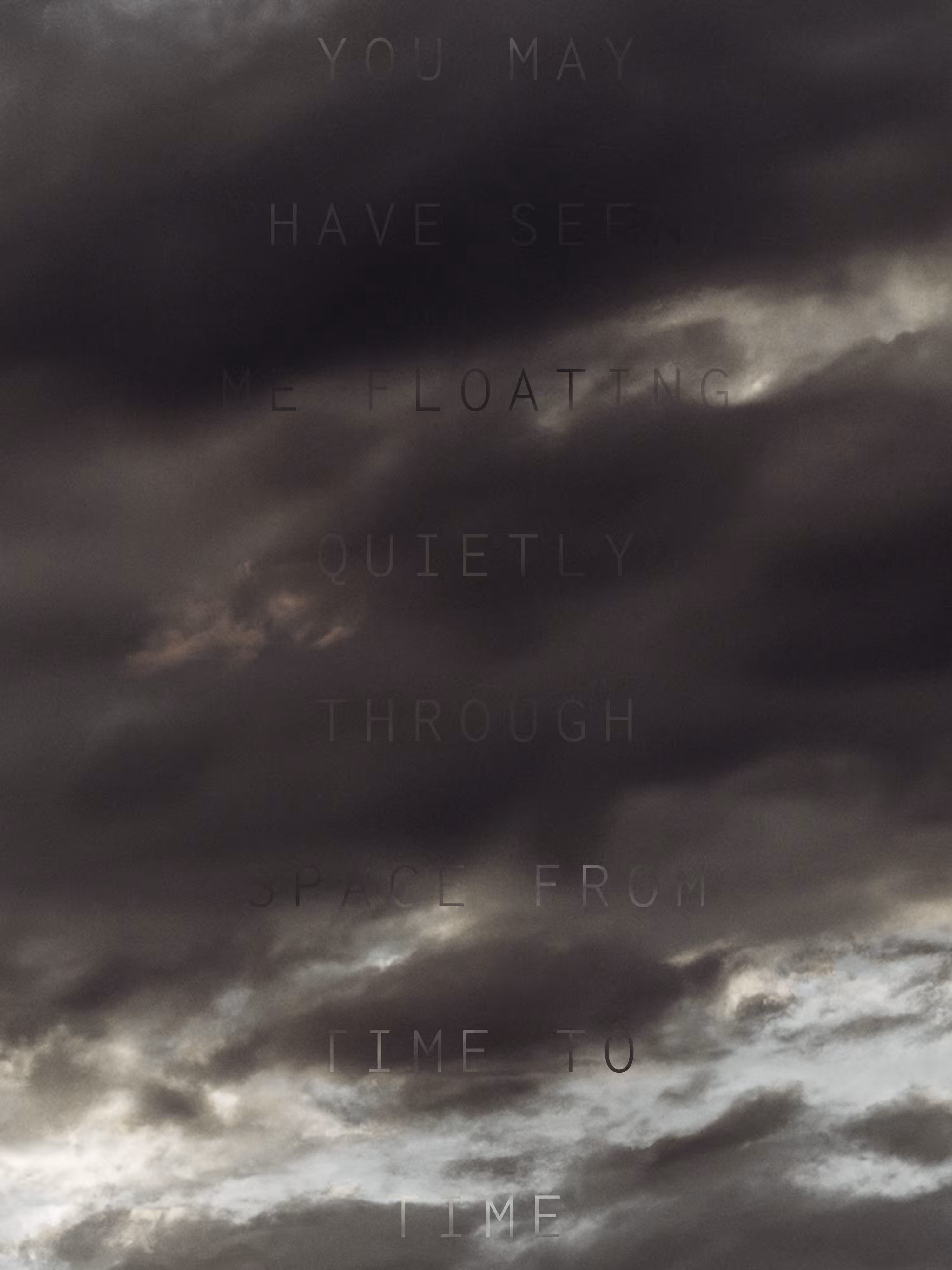 REVELATIONS: (YOU MAY HAVE SEEN ME FLOATING QUIETLY THROUGH SPACE)