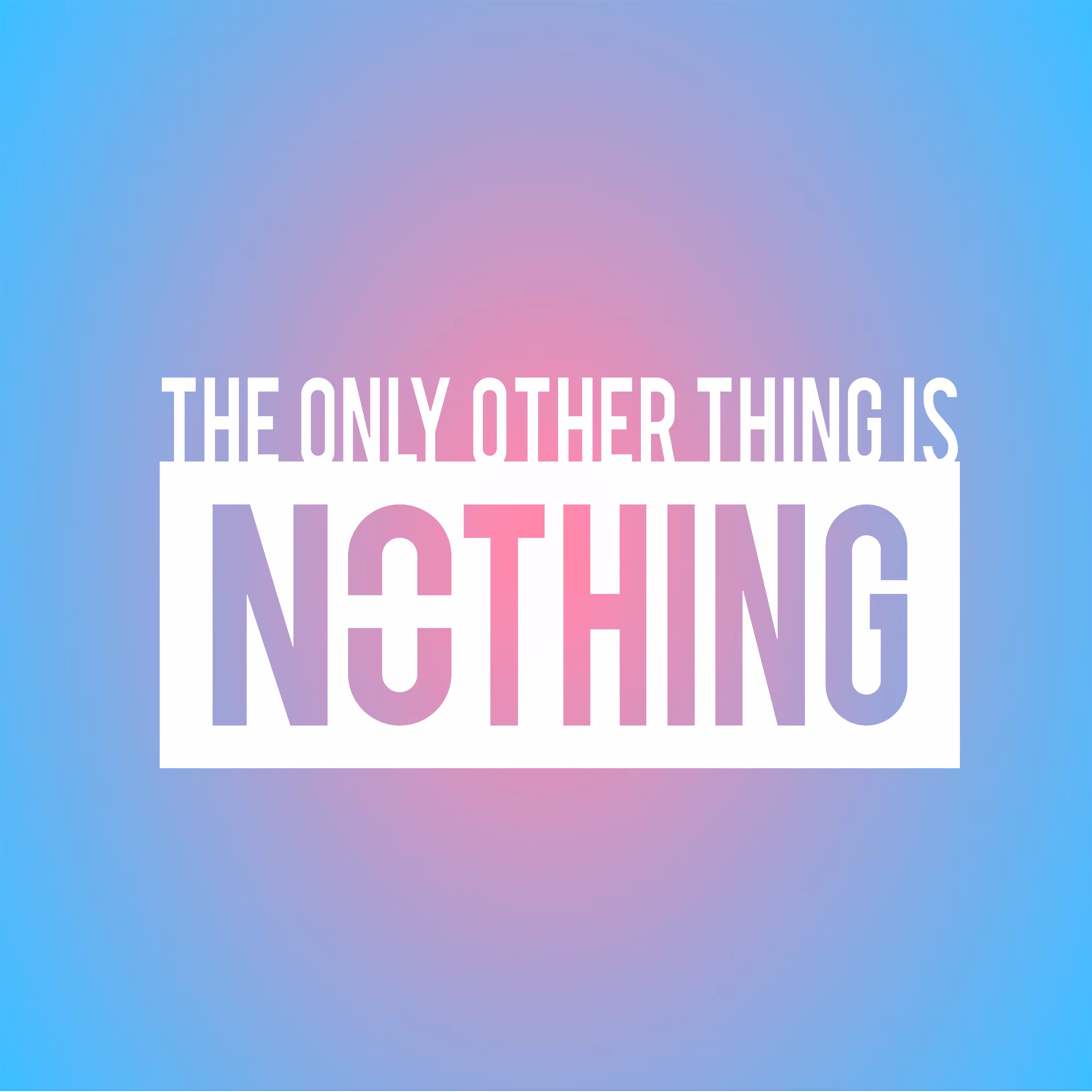 The Only Other Thing Is Nothing | 2D | Radial Variant 8