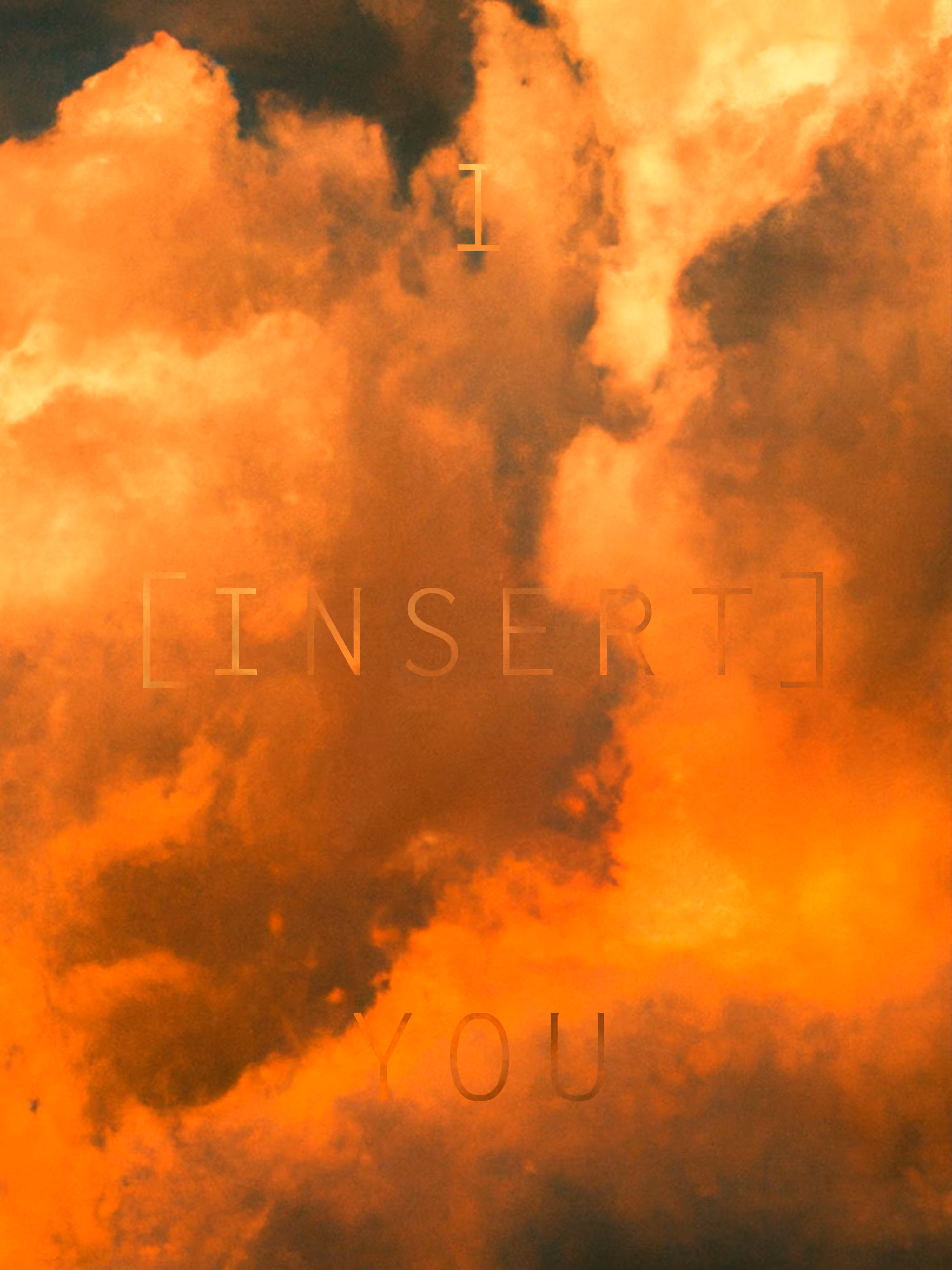 (I [INSERT] YOU)