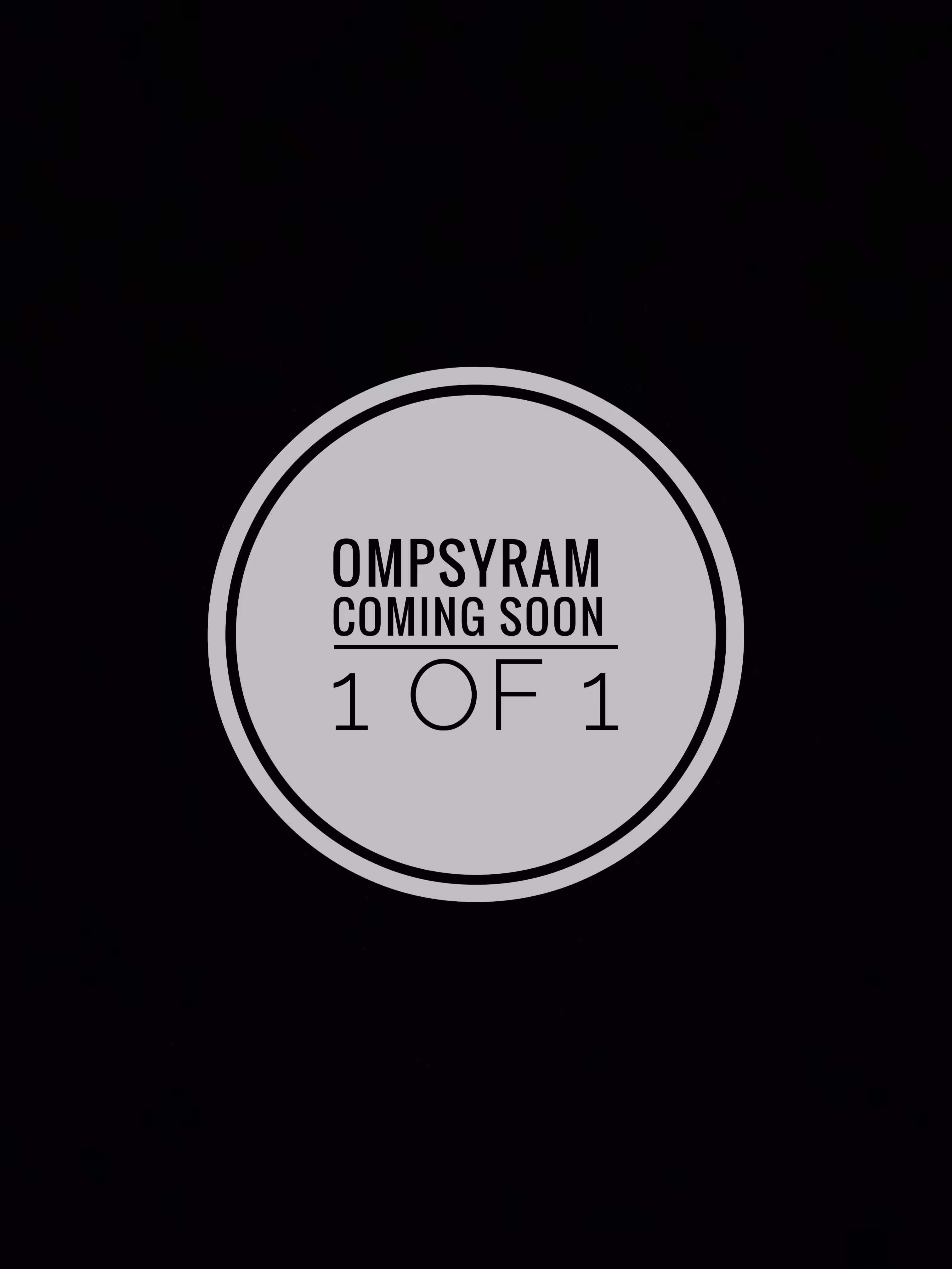 ompsyram: Coming Soon 1/1 ompsyram