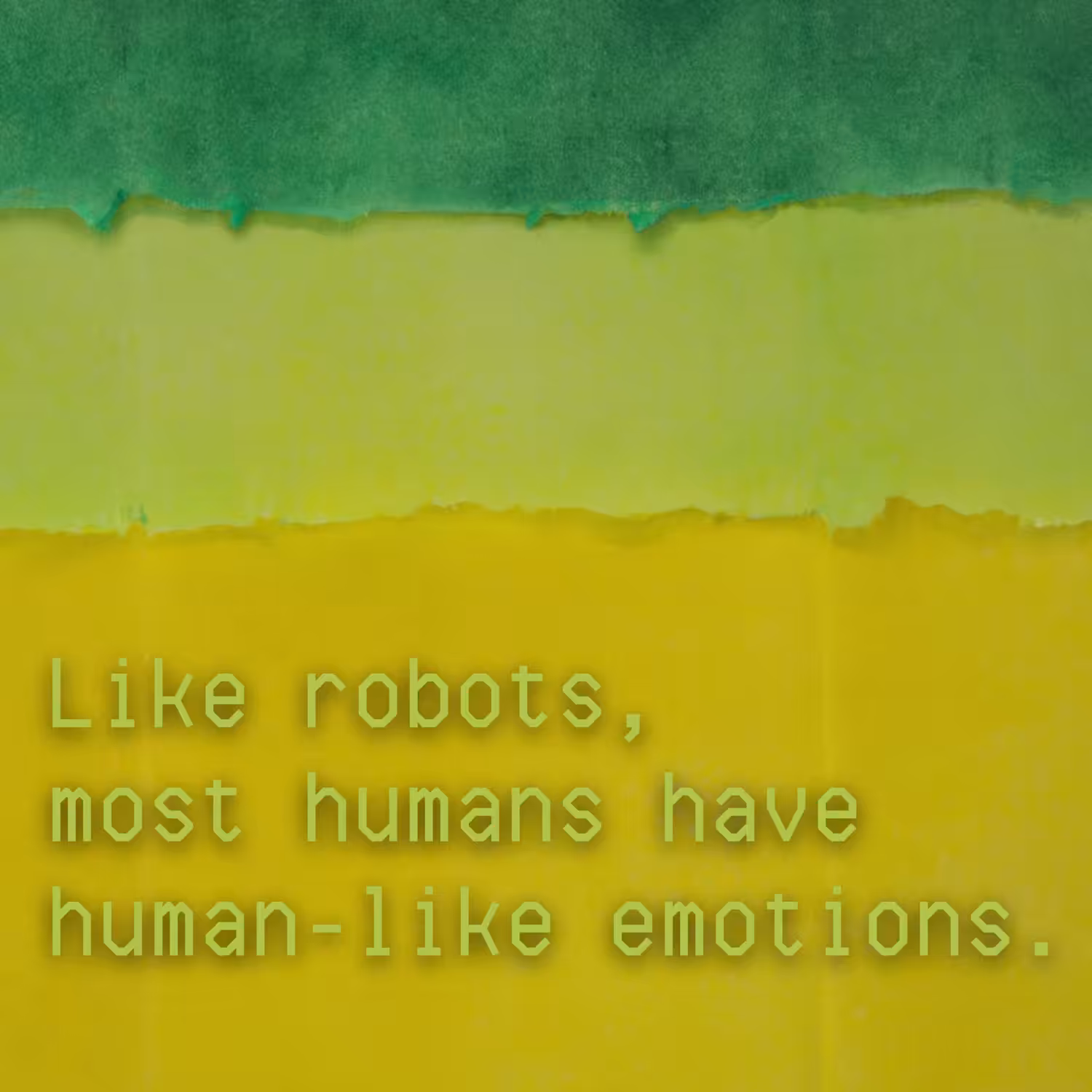 UNSTATIONERY: Like robots, most humans have human-like emotions.