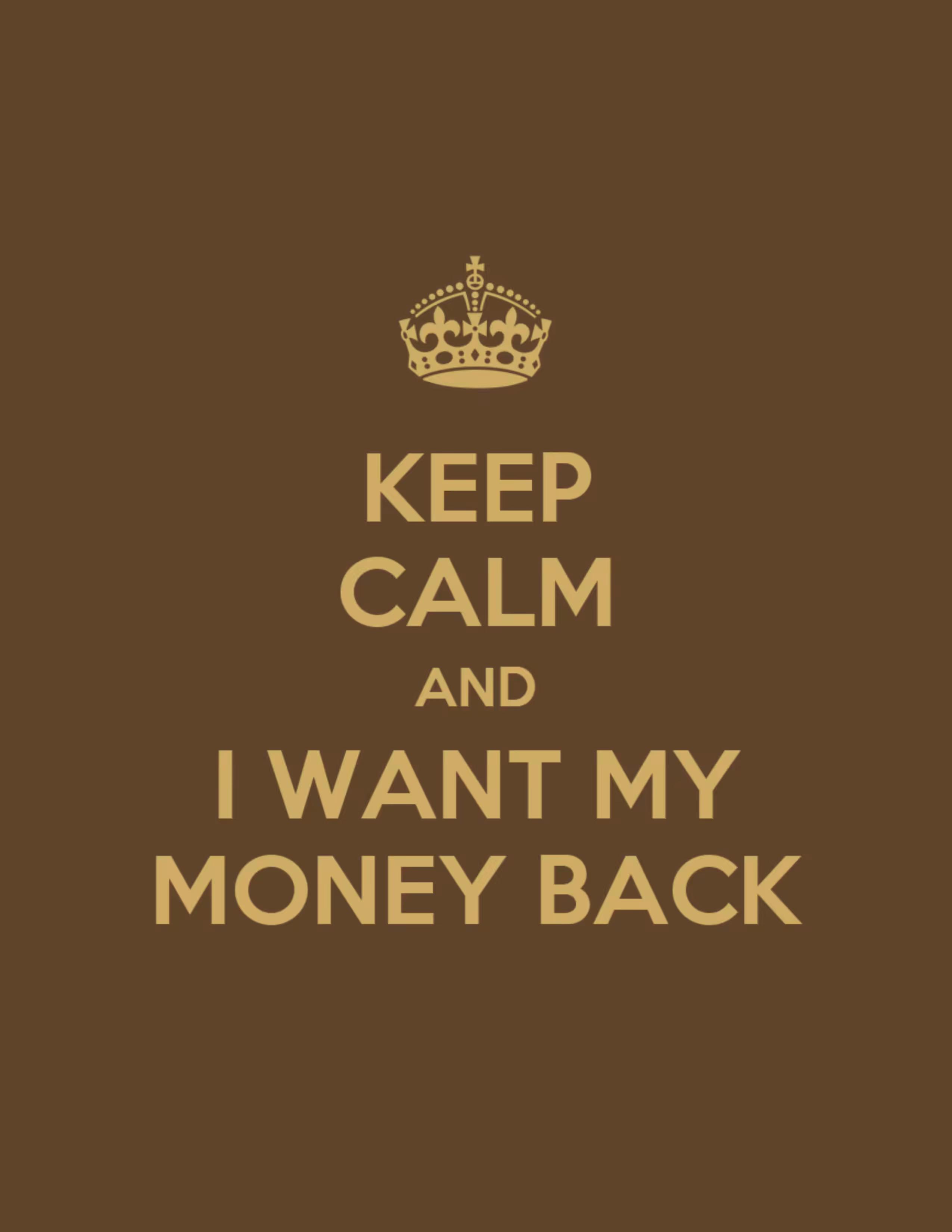 Keep Calm & I Want My Money Back #1