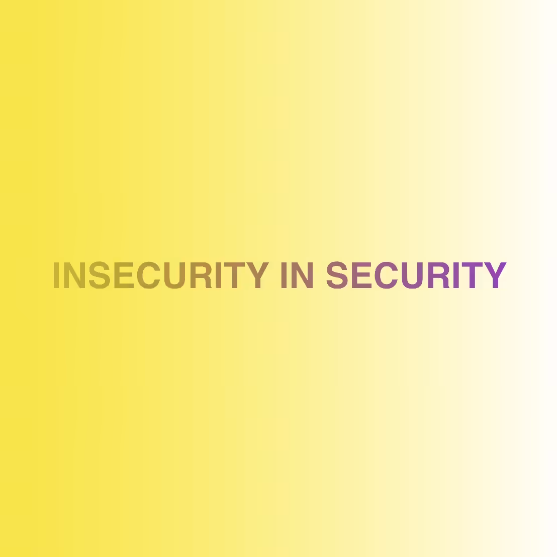 INSECURITY IN SECURITY