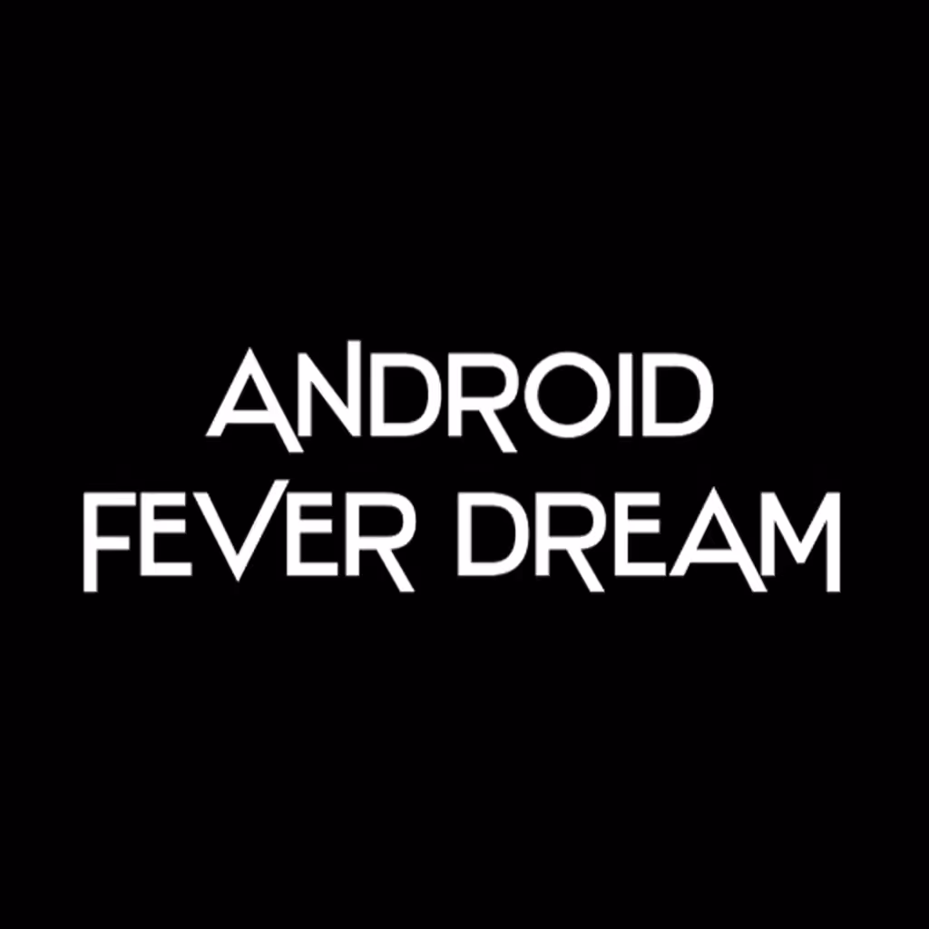 Android Fever Dream #1