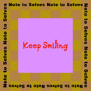 Note to Selves: Keep Smiling