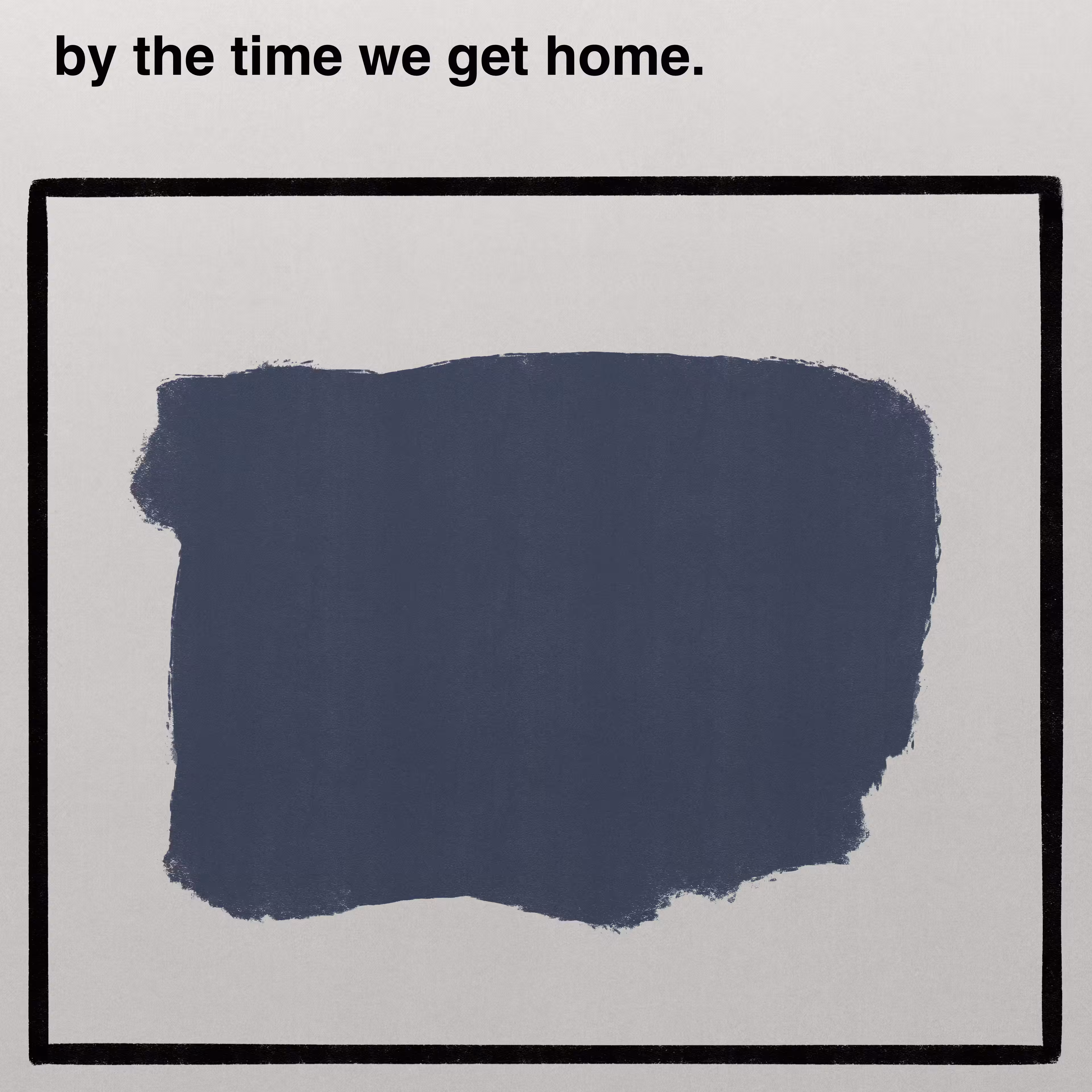 Sender: by the time we get home.