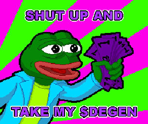 Shut up and take my $DEGEN