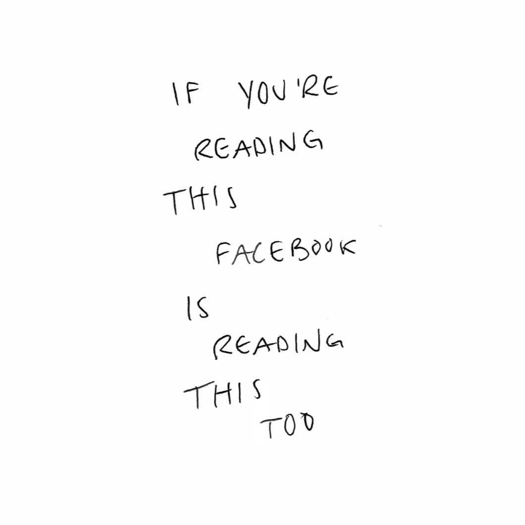 If You're reading this facebook is reading this too.