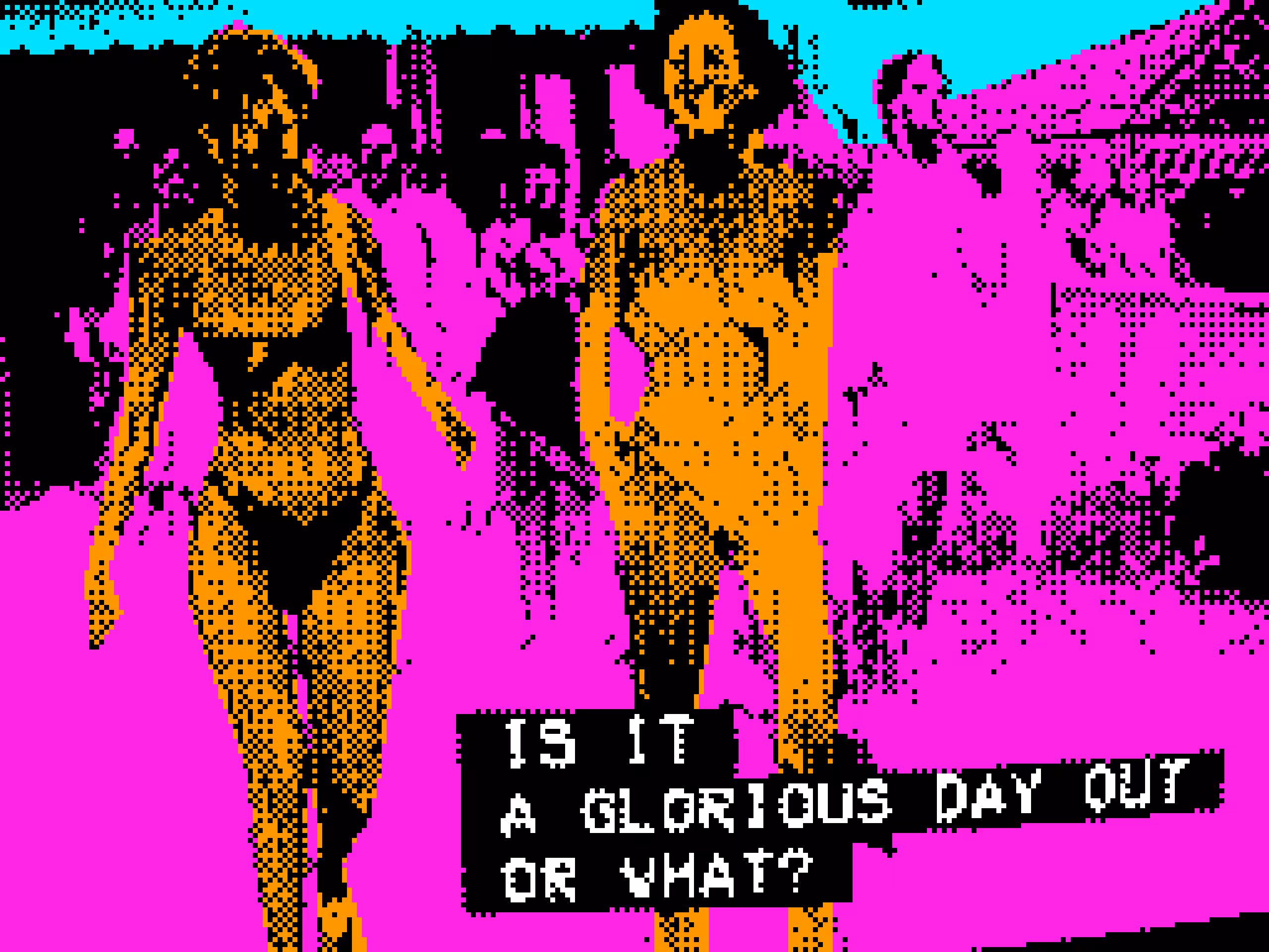 IS IT A GLORIOUS DAY OUT OR WHAT?