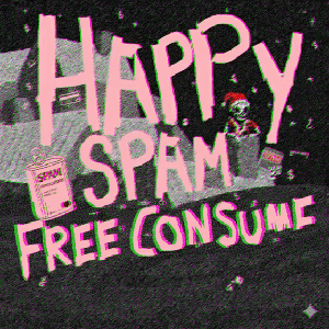 FROM SPAM TO SLOP - SPAM ART: Happy Spam Free Consume