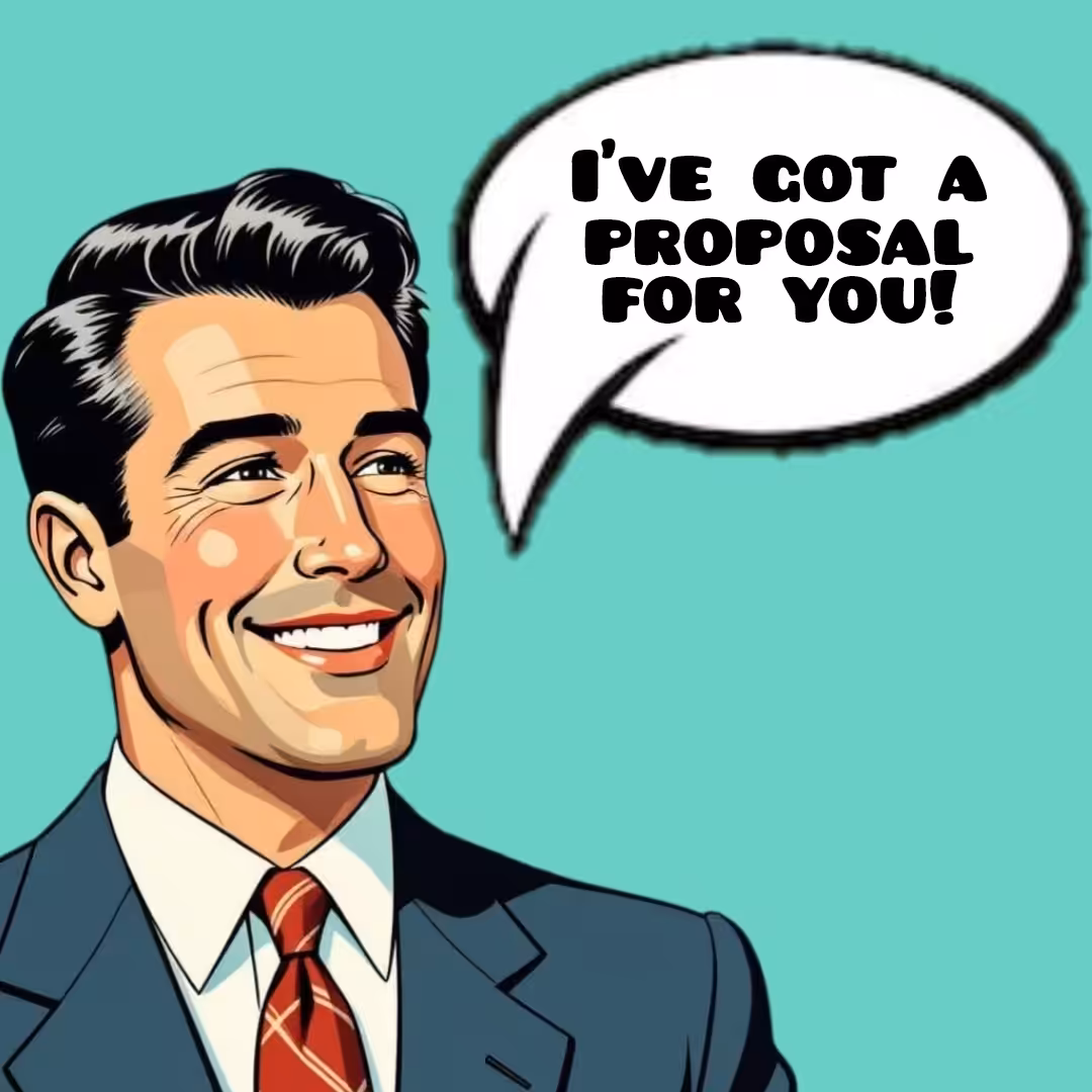 I've got a proposal for you!