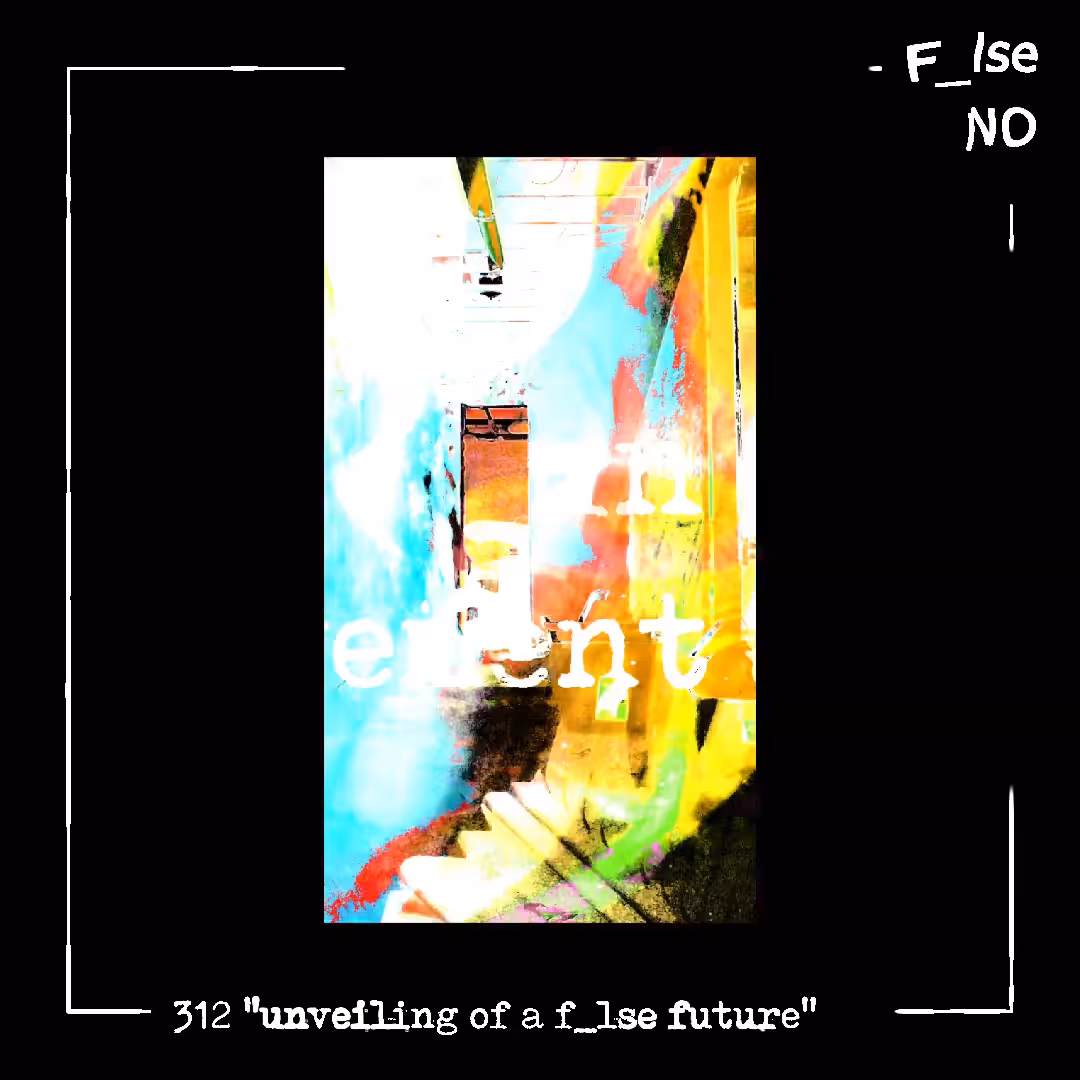 312 "unveiling of a f_lse future"