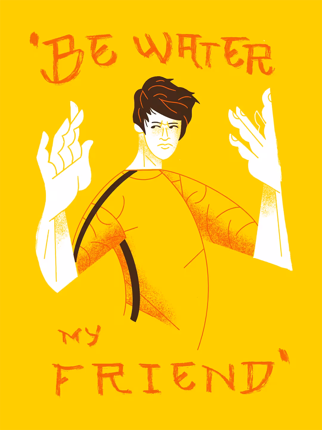 Be Water my Friend