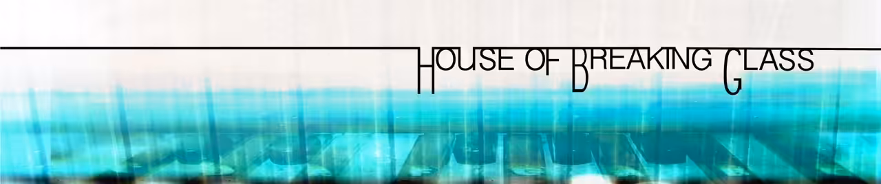 House of Breaking Glass