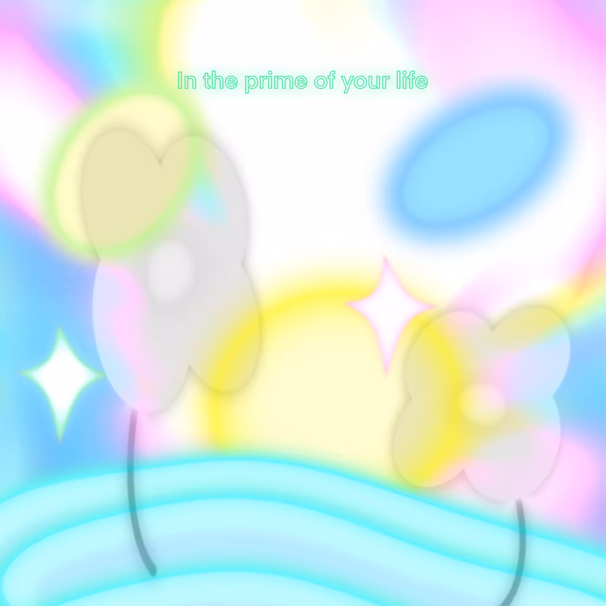 In the prime of your life 