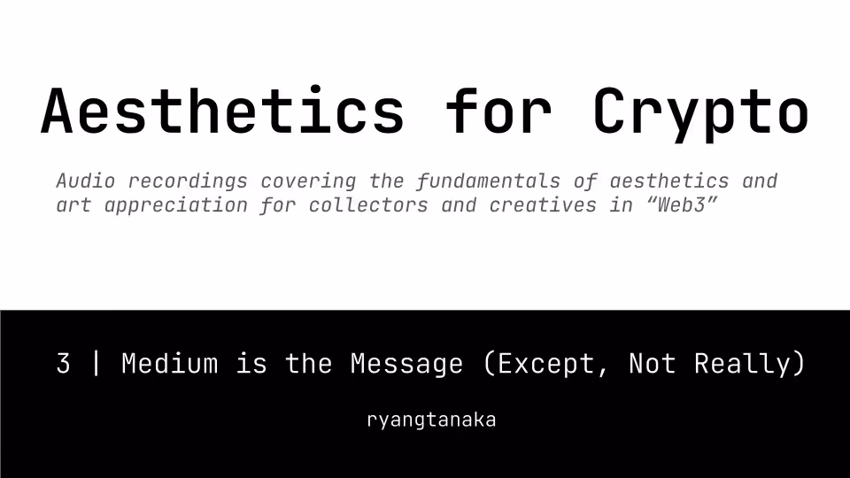 Aesthetics For Crypto | 3 | Medium is the Message (Except, Not Really)