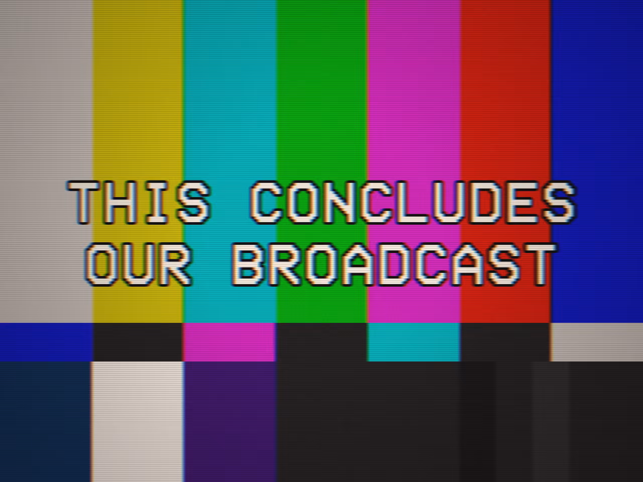 CALIBRATION: THIS CONCLUDES OUR BROADCAST