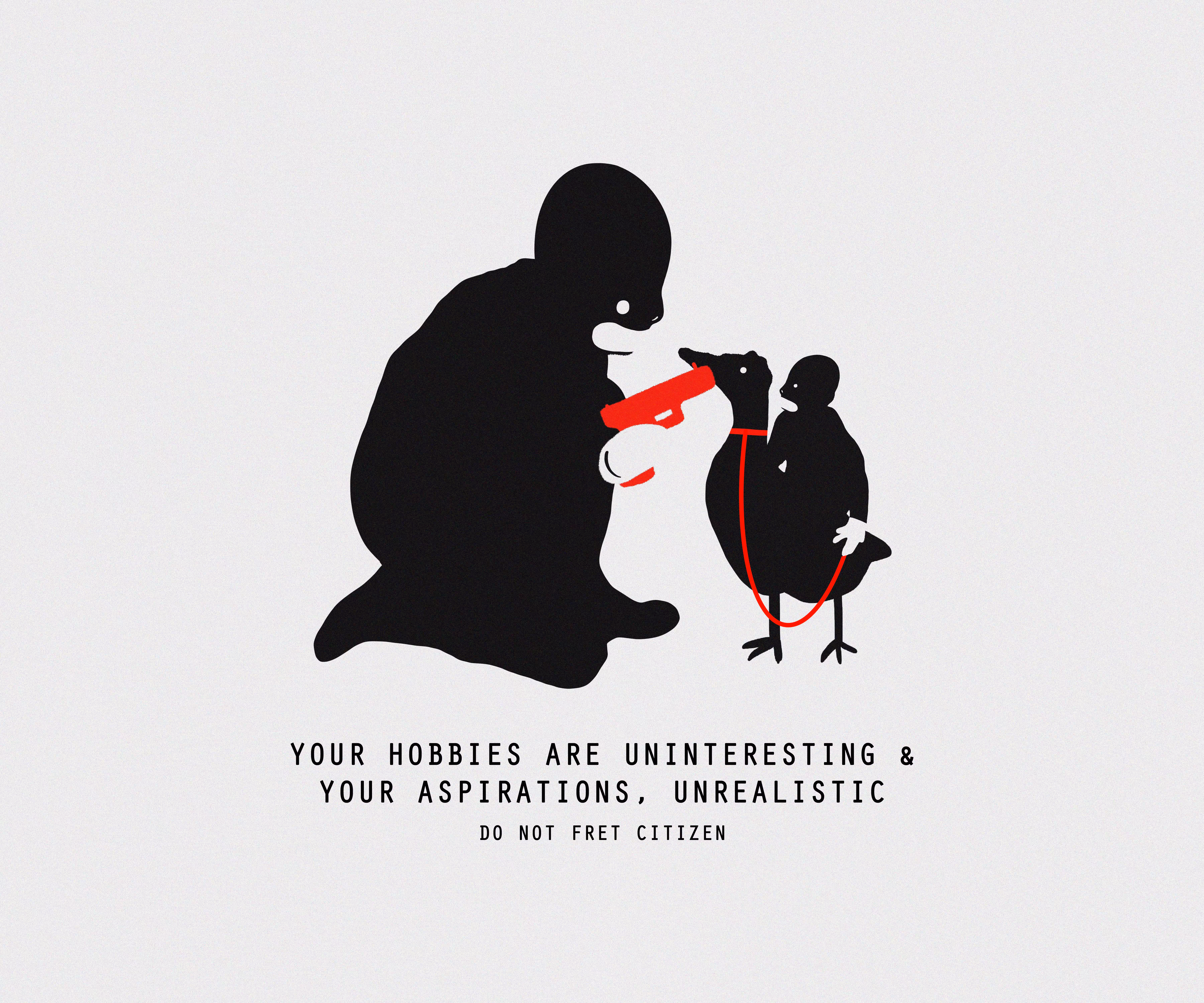 YOUR HOBBIES ARE UNINTERESTING & YOUR ASPIRATIONS, UNREALISTIC