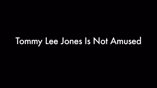 Song A Day: Tommy Lee Jones is Not Amused
