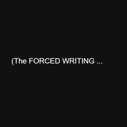 (The FORCED WRITING ...