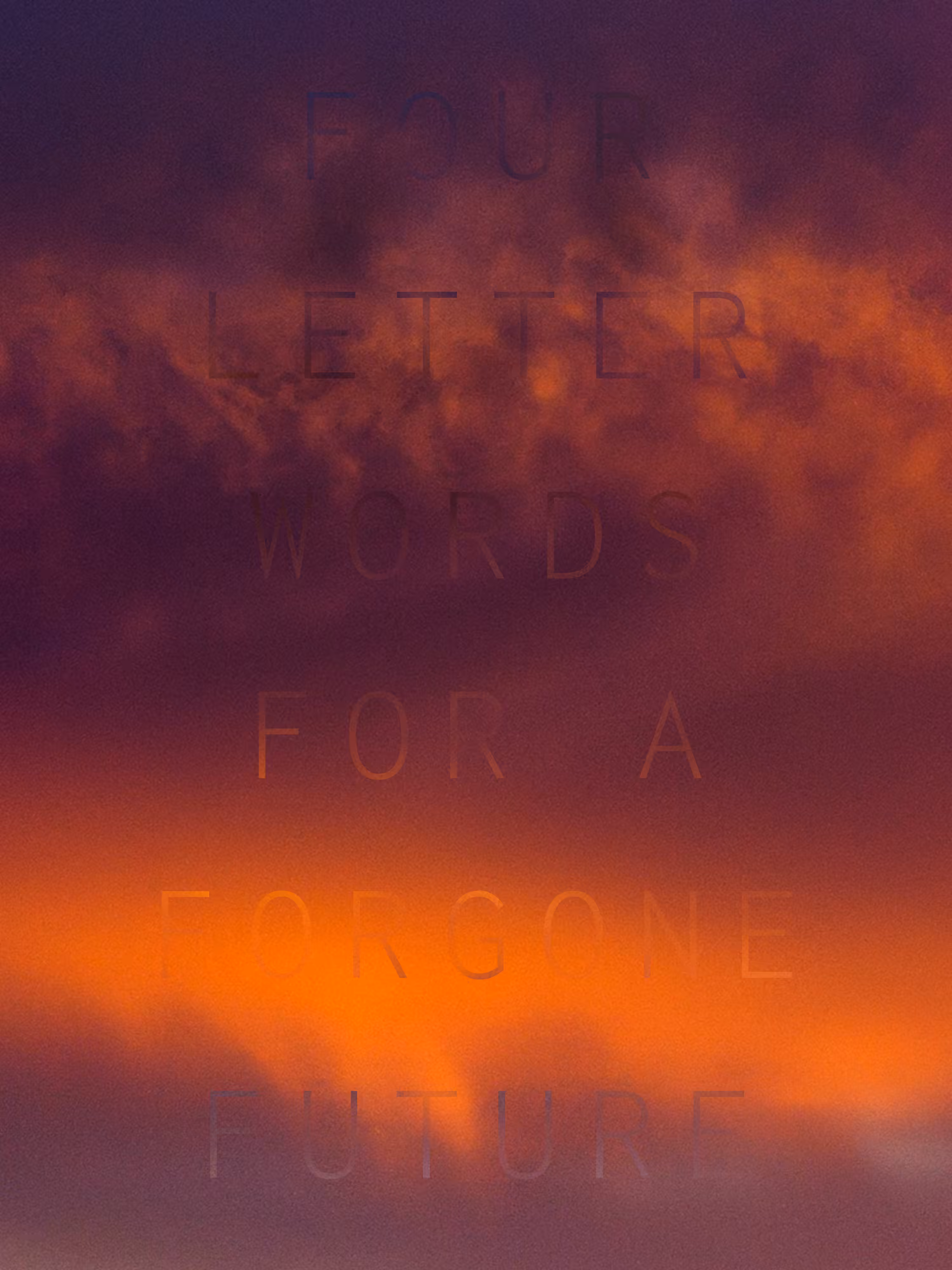 REVELATIONS: (FOUR LETTER WORDS FOR A FORGONE FUTURE)