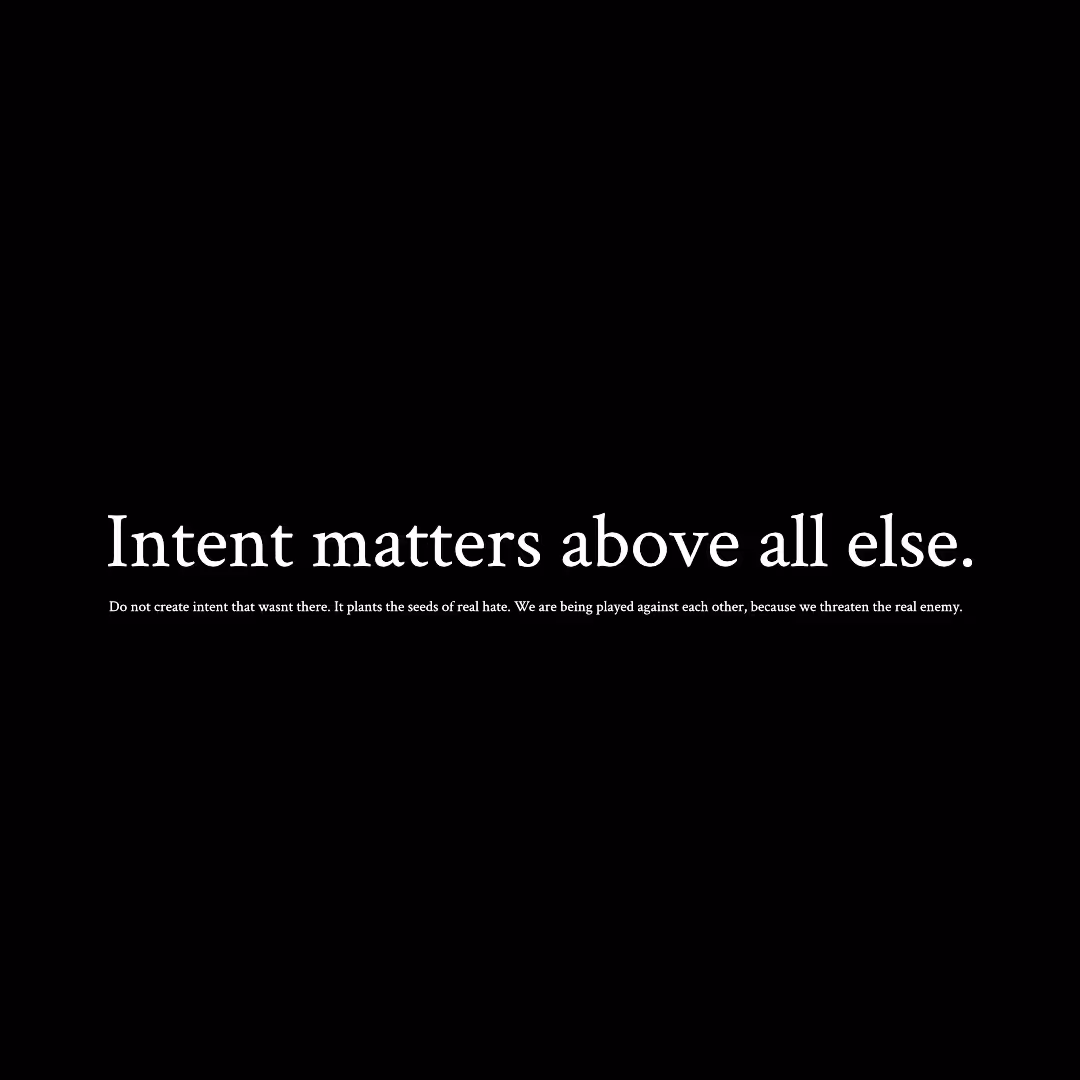 Intent Matters Above All Else. 