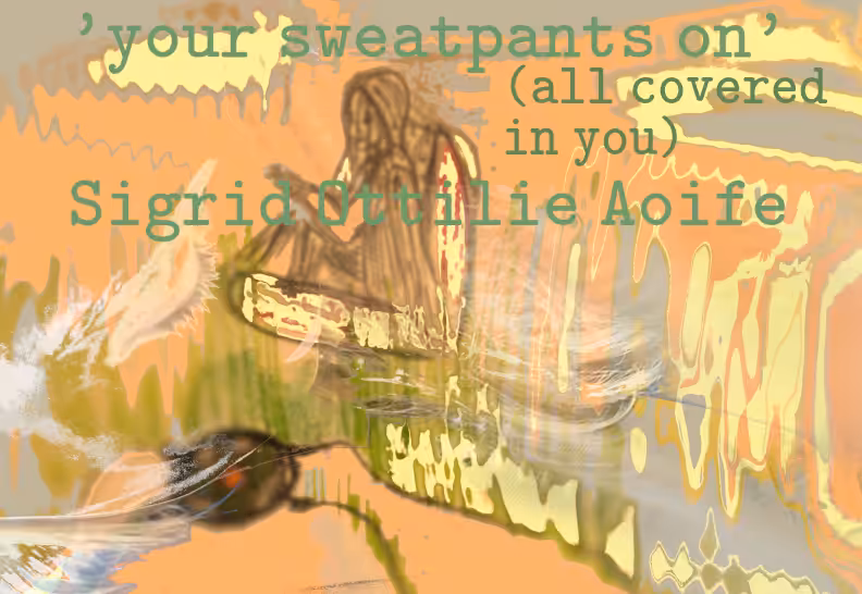 your sweatpants on (all covered in you)