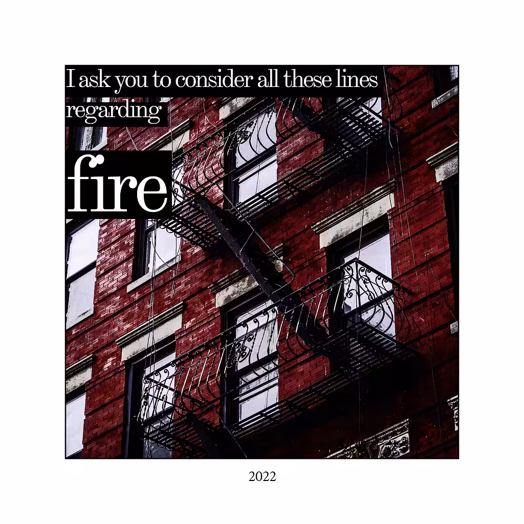 I ask you to consider all these lines regarding fire