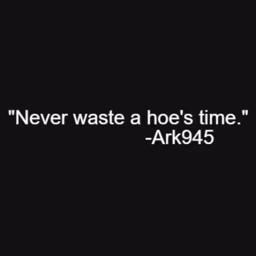 "Never waste a hoe's...