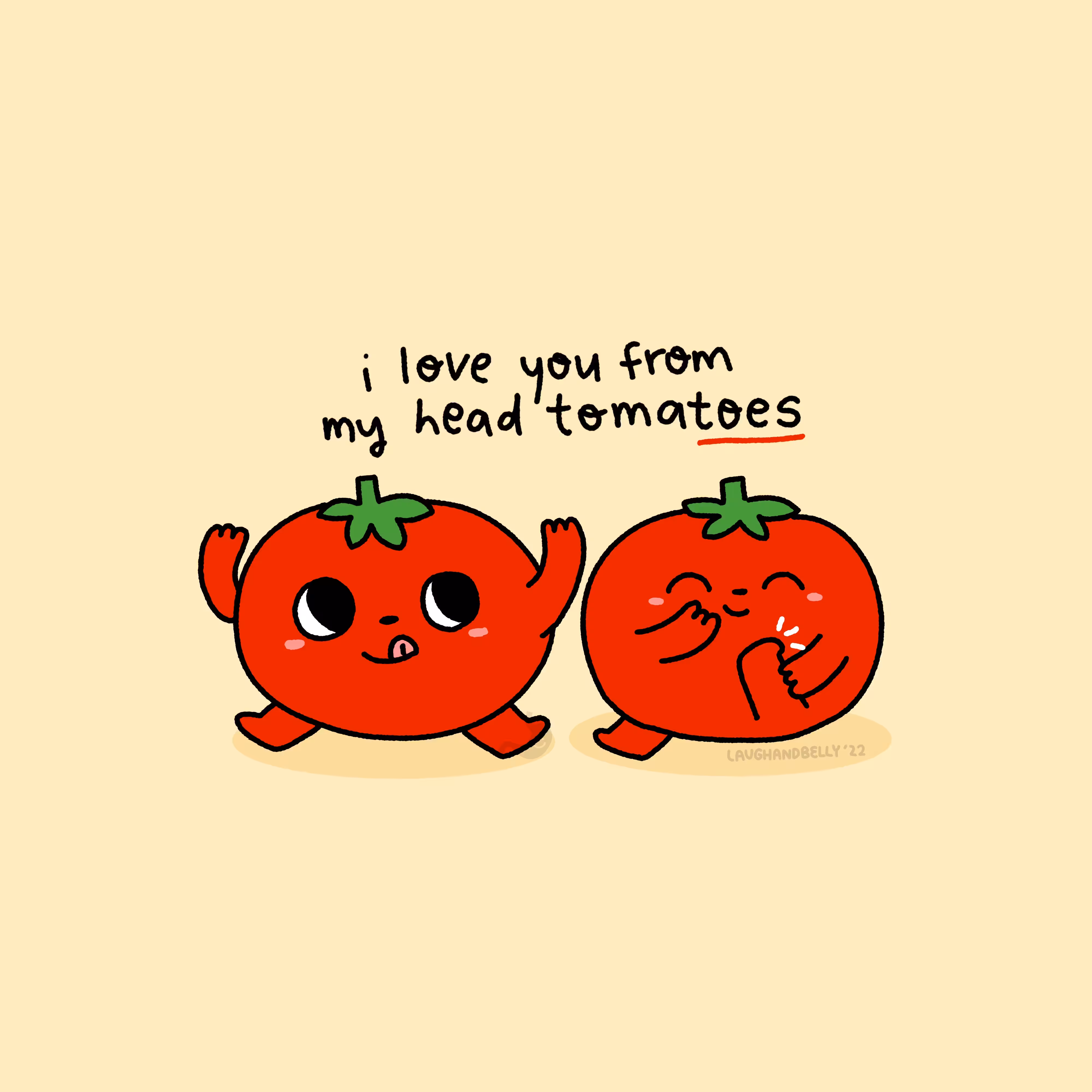 I love you from my head tomatoes by Laugh And Belly