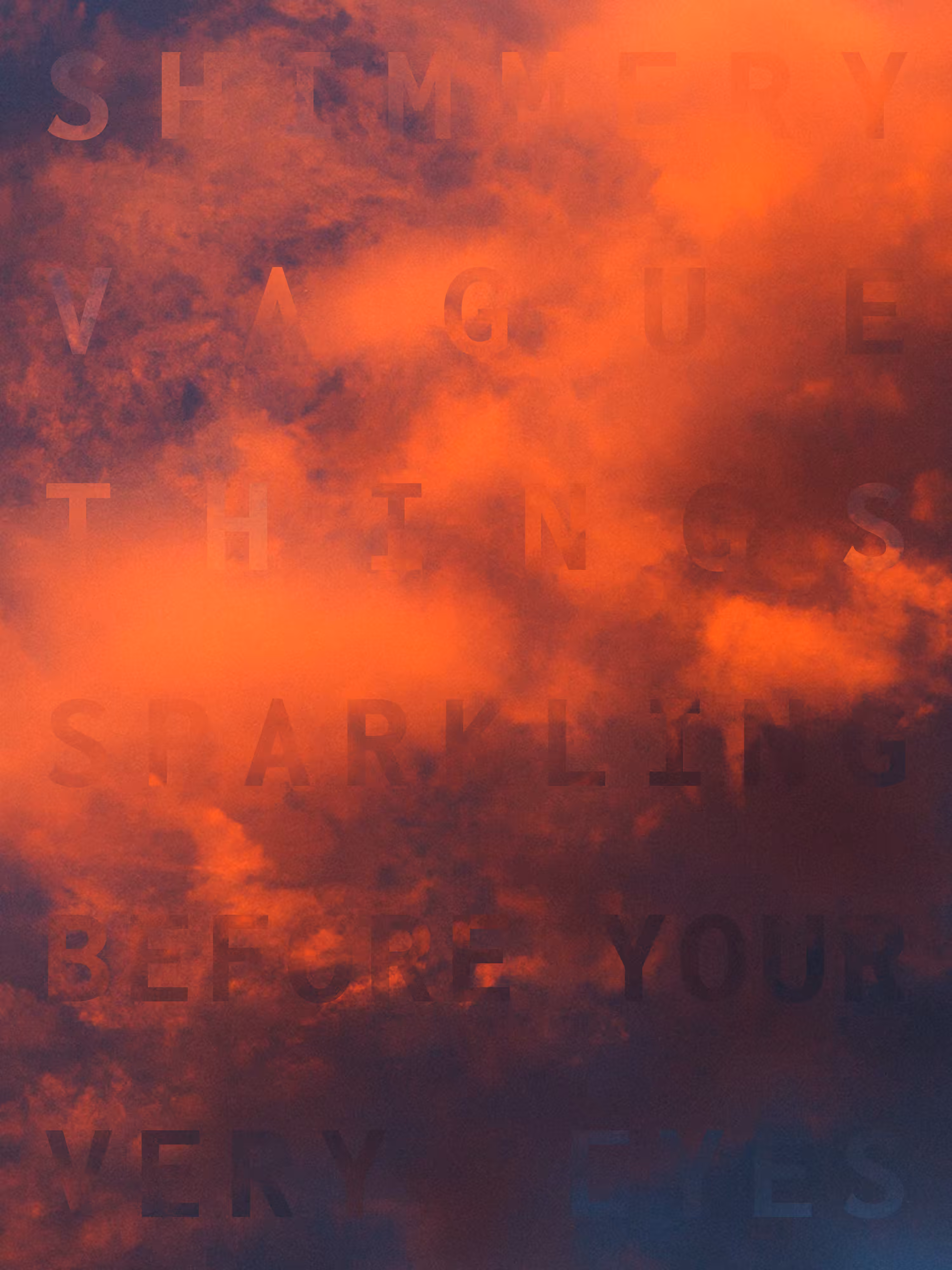 REVELATIONS: (SHIMMERY VAGUE THINGS SPARKLE BEFORE YOUR VERY EYES)