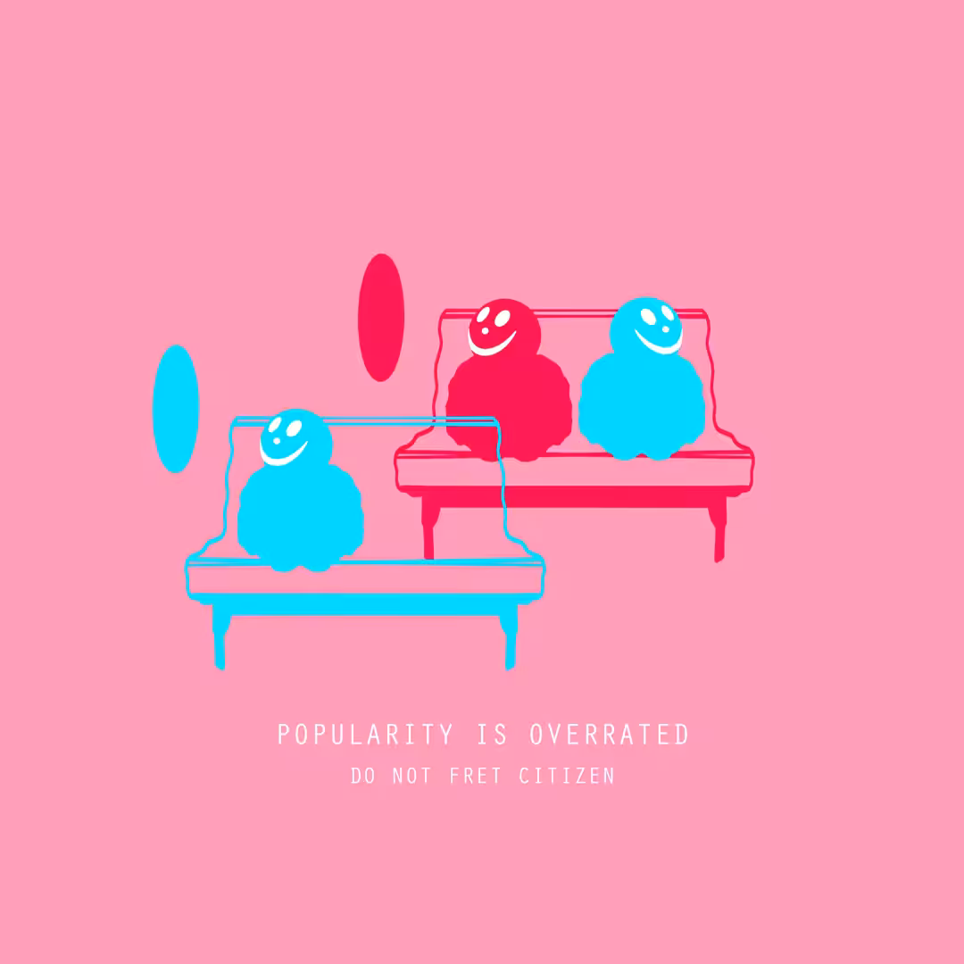 POPULARITY IS OVERRATED