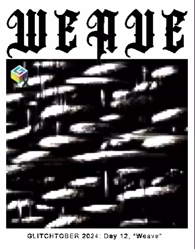 Glitchtober 2024: Weave