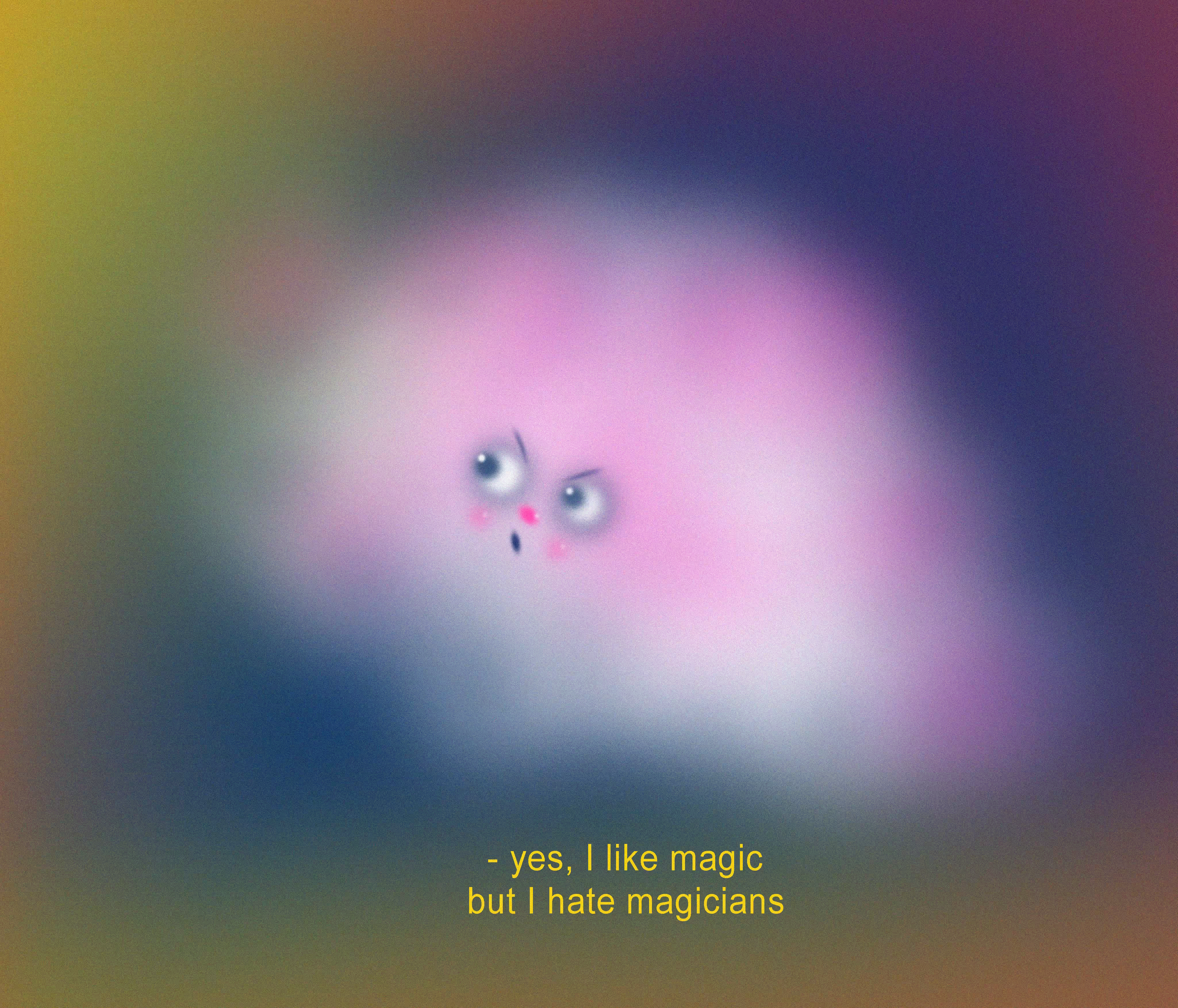 I like magic but...