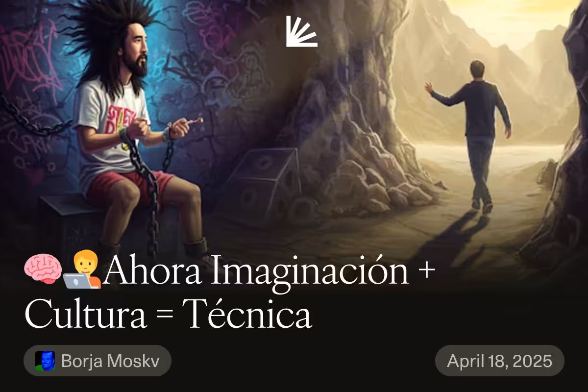 🧠🧑‍💻Ahora Imaginación + Cultura = Técnica #0